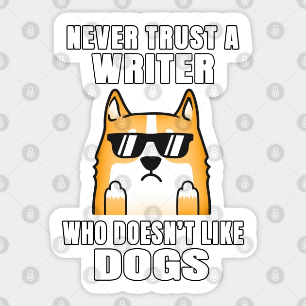 Writer Never Trust Someone Who Doesn't Like Dogs Sticker by jeric020290